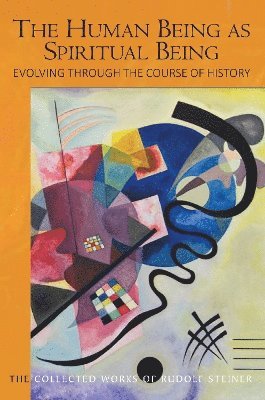 Rudolf Steiner - Human Being as Spiritual Being Evolving through the Course of History, Häftad