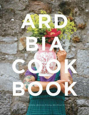 Aoibheann MacNamara, Aoife Carrigy - MacNamara, A: Ard Bia Cookbook, Inbunden
