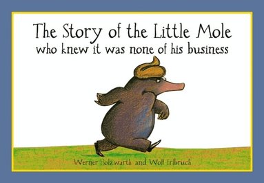 Werner Holzwarth - Story of the Little Mole who knew it was none of his business, Häftad