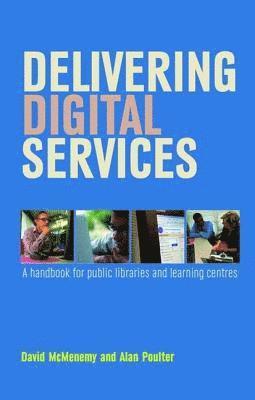 David McMenemy, Alan Poulter - Delivering Digital Services: A Handbook for Public Libraries and Learning Centres, Inbunden