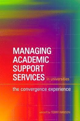 Terry Hanson - Managing Academic Support Services in Universities: The Convergence Experience, Inbunden