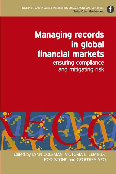 Lynn Coleman, Victoria L. Lemieux, Rod Stone, Geoffrey Yeo - Managing Records in Global Financial Markets, Häftad