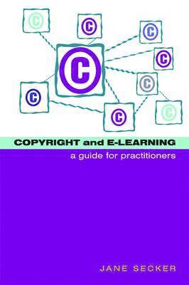 Copyright and E-Learning: A Guide for Practitioners