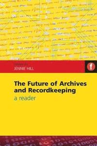 bokomslag The Future of Archives and Recordkeeping