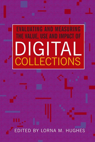 Lorna Hughes - Evaluating and Measuring the Value, Use and Impact of Digital Collections, Häftad