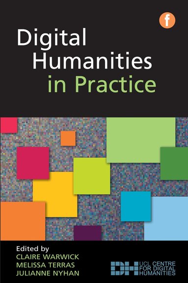 Claire Warwick, Melissa Terras, Julianne Nyhan - Digital Humanities in Practice, Häftad