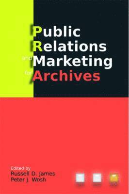 Russell D. James, Peter J. Wosh - Public Relations and Marketing for Archives, Häftad