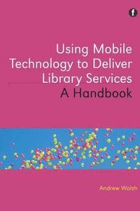 bokomslag Using Mobile Technology to Deliver Library Services: A Handbook