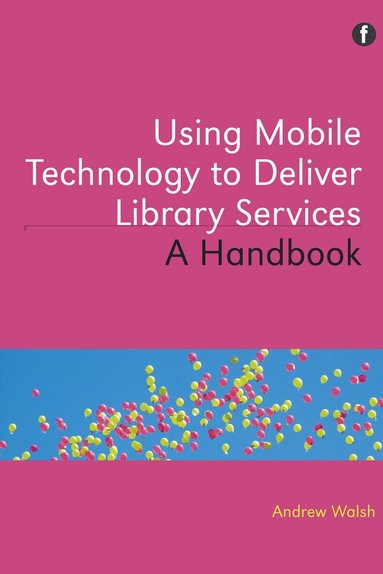 Andrew Walsh - Using Mobile Technology to Deliver Library Services, Häftad