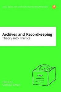 bokomslag Archives and Recordkeeping Theory into Practice
