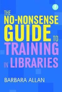 bokomslag No-nonsense Guide to Training in Libraries
