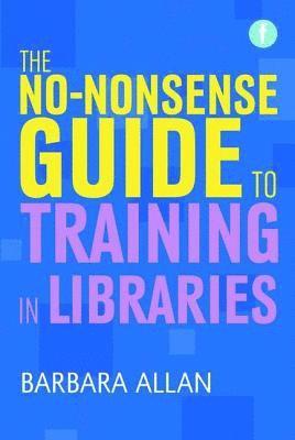 bokomslag No-nonsense Guide to Training in Libraries