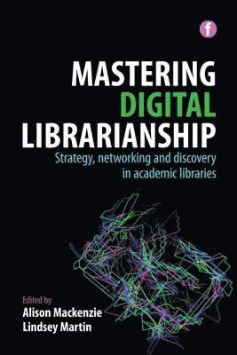 Alison Mackenzie, Lindsey Martin - Mastering Digital Librarianship, Häftad