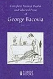 George Bacovia - Complete Poetical Works and Selected Prose of George Bacovia 1881-1957, Inbunden