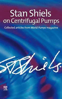 bokomslag Stan Shiels on centrifugal pumps: Collected articles from 'World Pumps' magazine