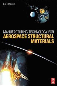 bokomslag Manufacturing Technology for Aerospace Structural Materials