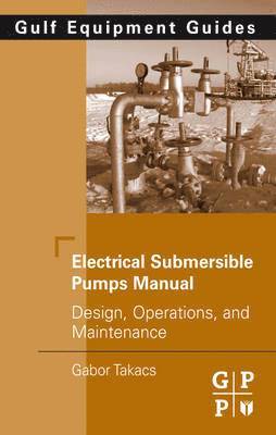 Gabor Takacs - Electrical Submersible Pumps Manual, Inbunden