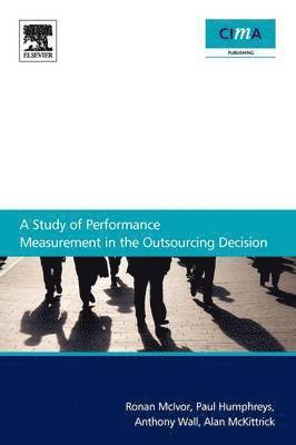 Ronan McIvor, Anthony Wall, Paul Humphreys, Alan McKittrick - Study Of Performance Measurement In The Outsourcing Decision, Häftad