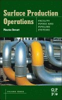 Surface Production Operations: Volume III: Facility Piping and Pipeline Systems