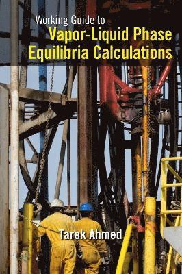 Tarek Ahmed, Ltd.) Ahmed, Tarek, PhD, PE (Consultant, Tarek Ahmed and Associates - Working Guide to Vapor-Liquid Phase Equilibria Calculations, Häftad