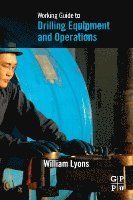 William Lyons, TX) Lyons, William (Technical Advisor (Retired) Chevron, Houston, William C. PhD Lyons - Working Guide to Drilling Equipment and Operations, Häftad