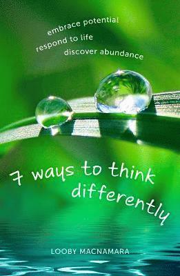 bokomslag 7 Ways to Think Differently: Embrace Potential, Respond to Life, Discover Abundance