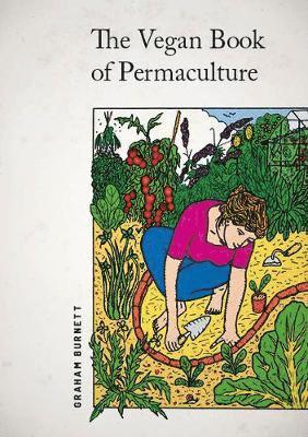 Vegan Book of Permaculture: Recipes for Healthy Eating and Earthright Living 1