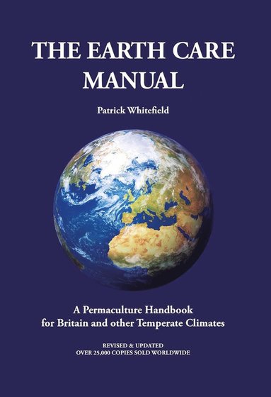 bokomslag Earth Care Manual: A Permaculture Handbook for Britain and Other Temperate Climates