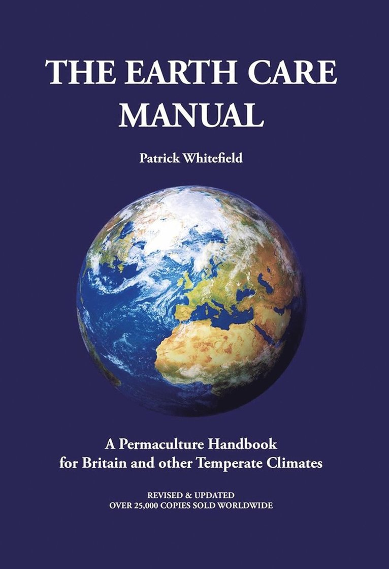 Earth Care Manual: A Permaculture Handbook for Britain and Other Temperate Climates 1