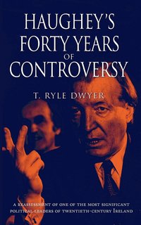 bokomslag Haughey's Forty Years of Controversy