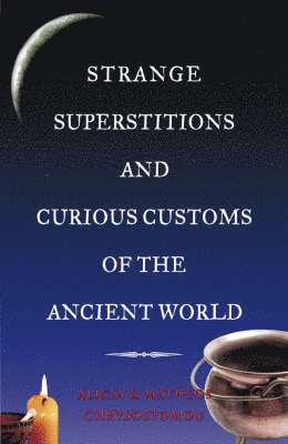 bokomslag Strange Superstitions and Curious Customs of the Ancient World