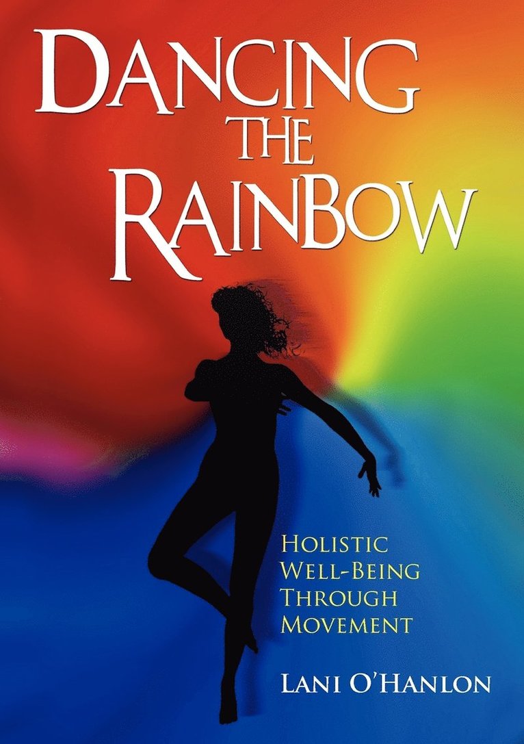 Dancing The Rainbow:Holistic Well-Being Through Movement 1