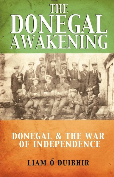 Liam O. Duibhir - The Donegal Awakening: Donegal & the War of Independence, Häftad