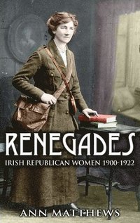 bokomslag Renegades: Irish Republican Women 1900-1922