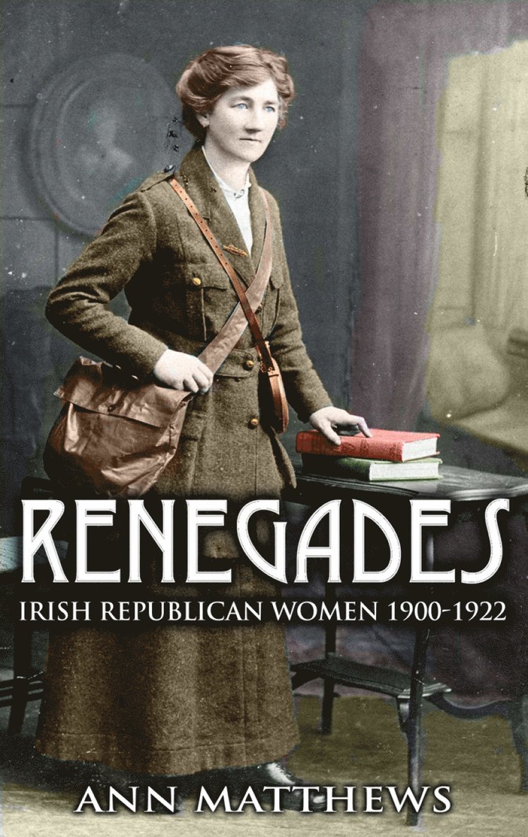 Ann Matthews, Ann MATTHEWS - Renegades: Irish Republican Women 1900-1922, Häftad