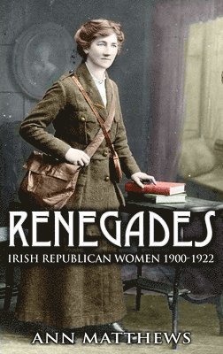 Renegades: Irish Republican Women 1900-1922 1