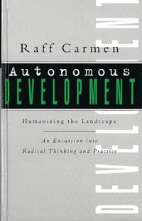 bokomslag Autonomous Development: Humanising the Landscape: An Excursion Into Radical Thinking & Practice