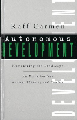 bokomslag Autonomous Development: Humanising the Landscape: An Excursion Into Radical Thinking & Practice