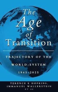 bokomslag The Age of Transition: Trajectory of the World System, 1945-2025