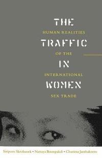 bokomslag The Traffic in Women: Human Realities of the International Sex Trade
