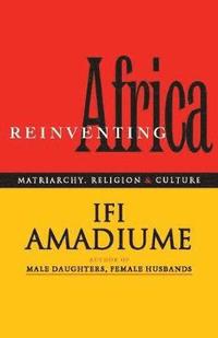 bokomslag Re-Inventing Africa: Matriarchy, Religion and Culture