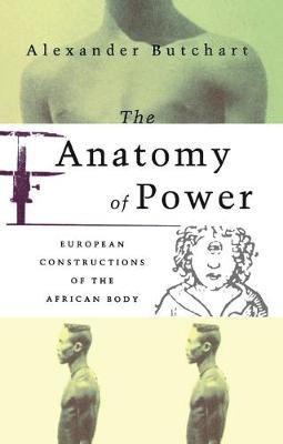 bokomslag The Anatomy of Power: European Constructions of the African Body