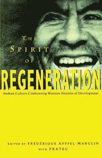 bokomslag The Spirit of Regeneration: Andean Culture Confronting Western Notions of Development