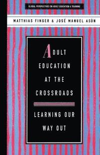 bokomslag Adult Education at the Crossroads: Learning Our Way Out