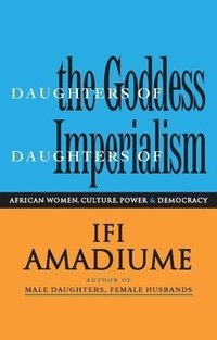 bokomslag Daughters of the Goddess, Daughters of Imperialism: African Women, Culture, Power and Democracy