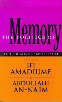 bokomslag The Politics of Memory: Truth, Healing and Social Justice