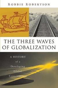 bokomslag The Three Waves of Globalization