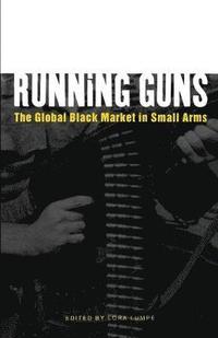 bokomslag Running Guns: The Global Black Market in Small Arms