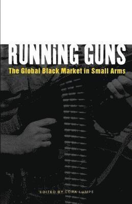 bokomslag Running Guns: The Global Black Market in Small Arms
