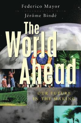 Federico Mayor, Jérme Bindé - The World Ahead, Häftad